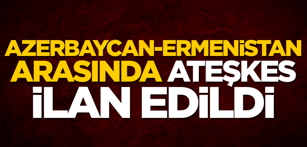 Azerbaycan-Ermenistan arasında ateşkes ilan edildi