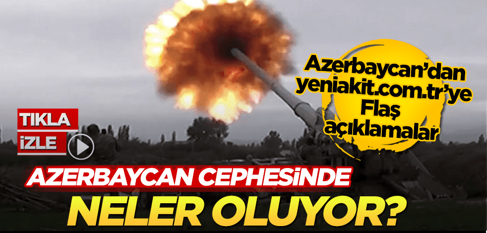 Azerbaycan - Ermenistan cephe hattında flaş gelişmeler
