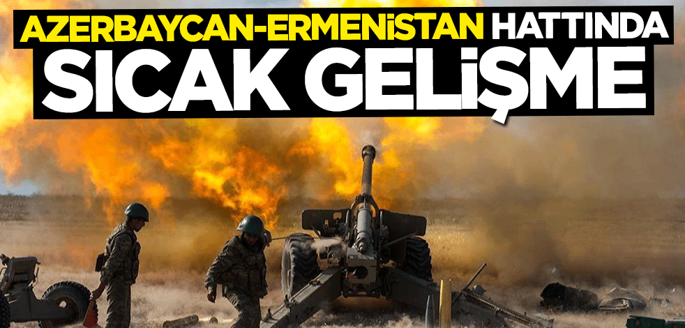 Azerbaycan-Ermenistan hattında sıcak gelişme