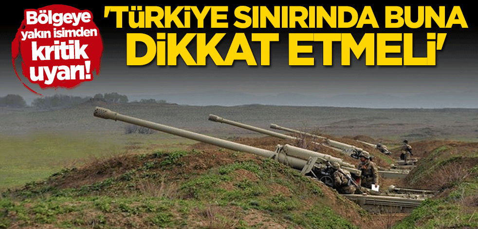 Azerbaycan-Ermenistan savaşı için çarpıcı sözler: Türkiye İran sınırına dikkat etmeli