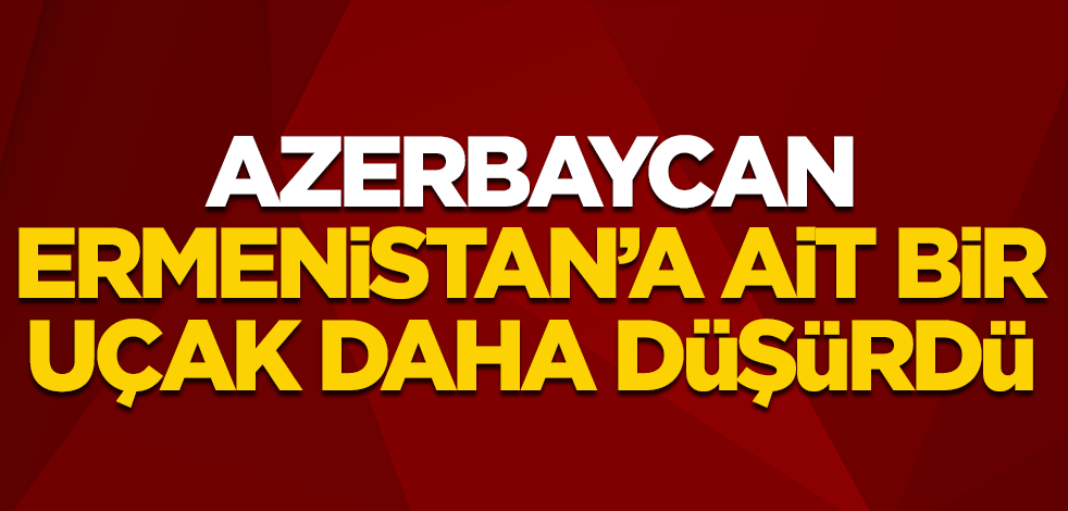 Azerbaycan, Ermenistan'a ait bir savaş uçağı daha düşürdü