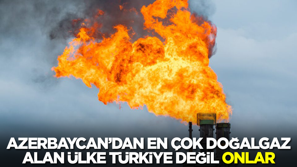 Azerbaycan gazının en büyük alıcısı Türkiye değil onlar