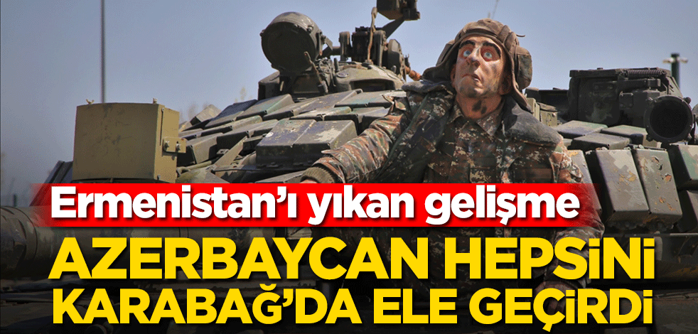 Azerbaycan hepsini Karabağ’da ele geçirdi! Ermenistan’ı yıkan gelişme