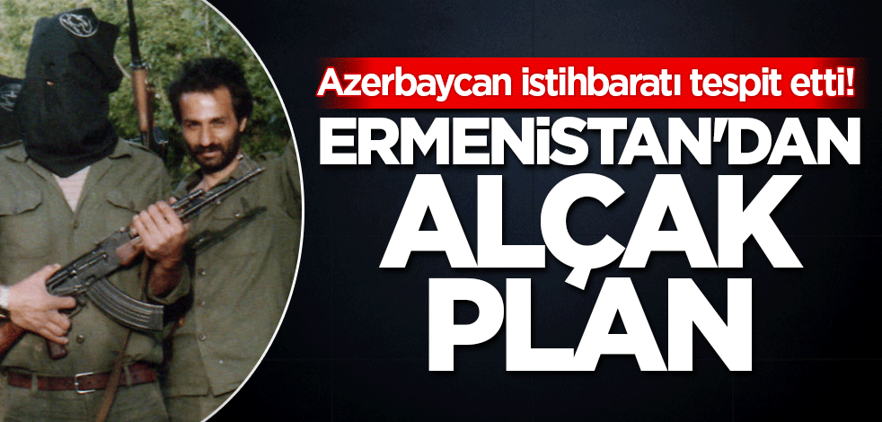 Azerbaycan istihbaratı tespit etti! Ermenistan'dan alçak plan