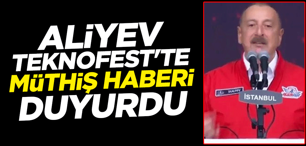 Azerbaycan lideri İlham Aliyev TEKNOFEST'te müthiş haberi duyurdu