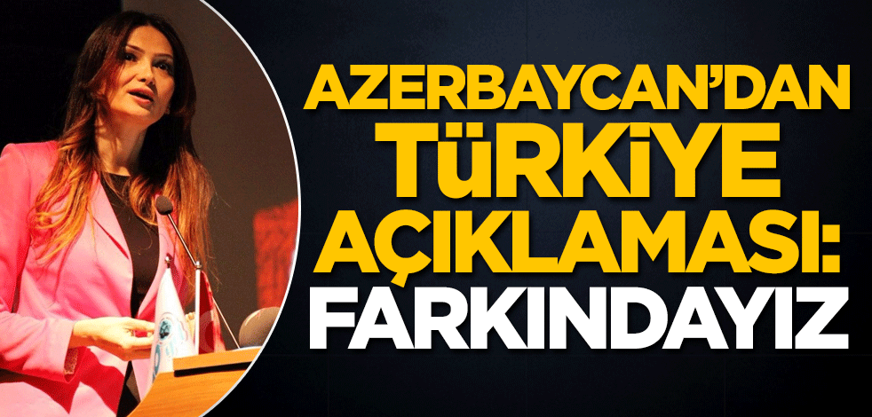 Azerbaycan Milletvekili Paşayeva'dan Türkiye açıklaması: Farkındayız