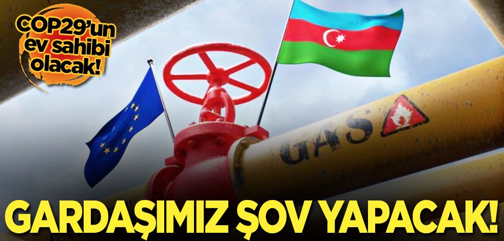 Azerbaycan o kesim için petrol ve doğal gaz yatırımlarını arttıracak! Hedef: 20 milyar metreküp... Şov yapacak