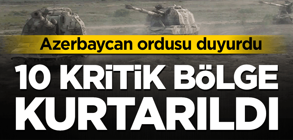 Azerbaycan ordusu duyurdu! 10 kritik bölge kurtarıldı