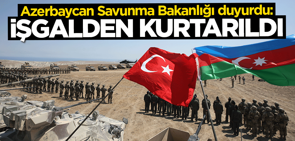 Azerbaycan Savunma Bakanlığı duyurdu: İşgalden kurtarıldı