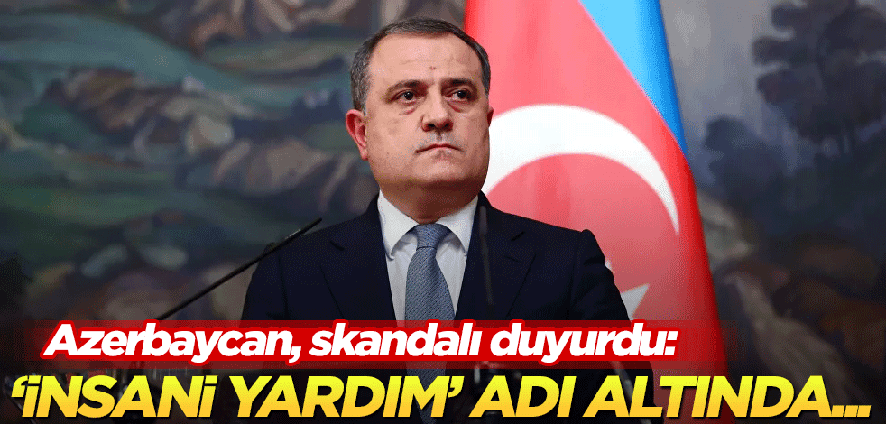 Azerbaycan, skandalı duyurdu: 'İnsanı yardım' adı altında...