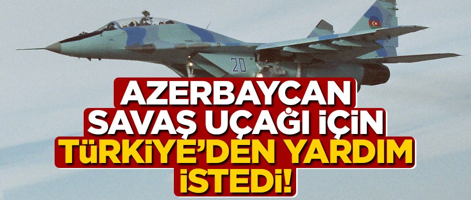 Azerbaycan Türkiye'den savaş uçağı için yardım istedi