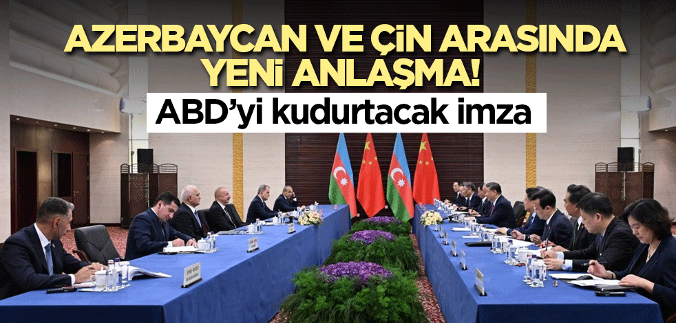 Azerbaycan ve Çin arasında yeni anlaşma! ABD kuduracak