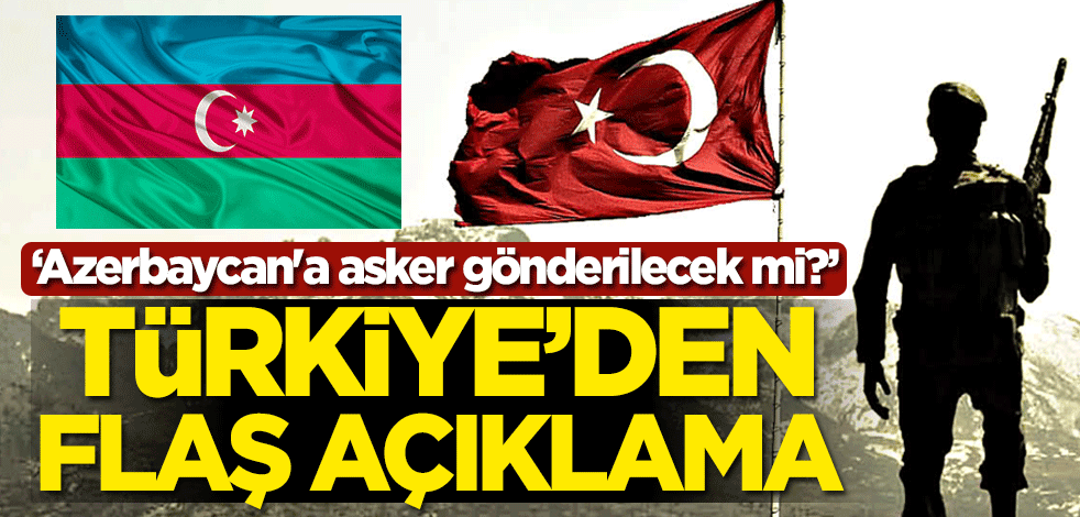 "Azerbaycan'a asker gönderilecek mi?" Türkiye'den flaş açıklama
