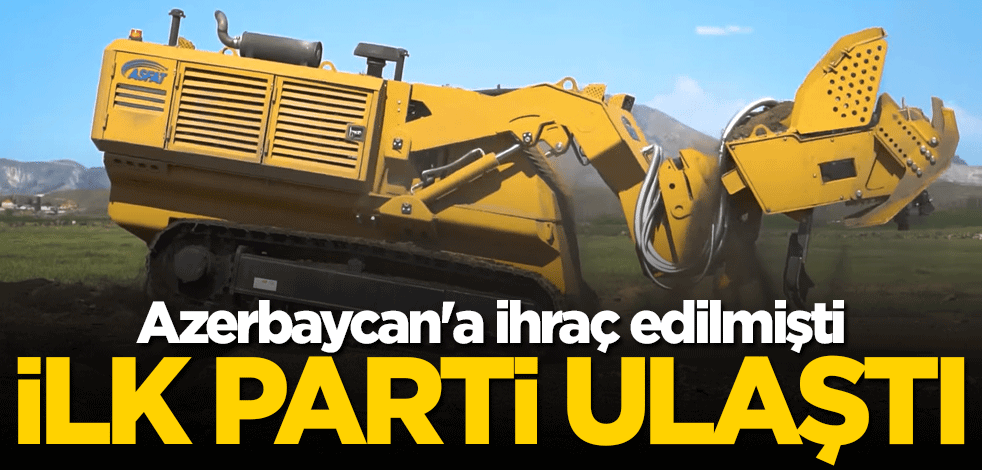 Azerbaycan'a ihraç edilmişti! İlk parti ulaştı