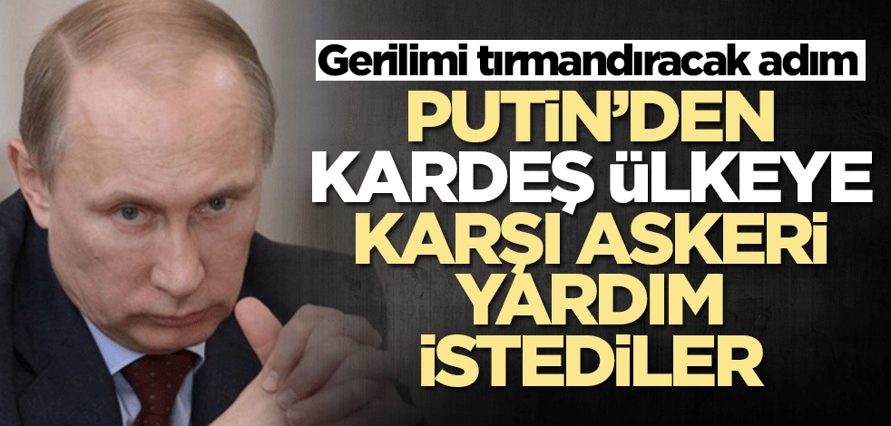 Azerbaycan'a karşı Putin'den askeri yardım istediler