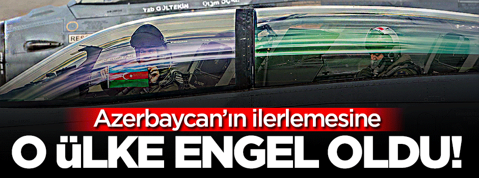 Azerbaycan'a o ülke engel oldu