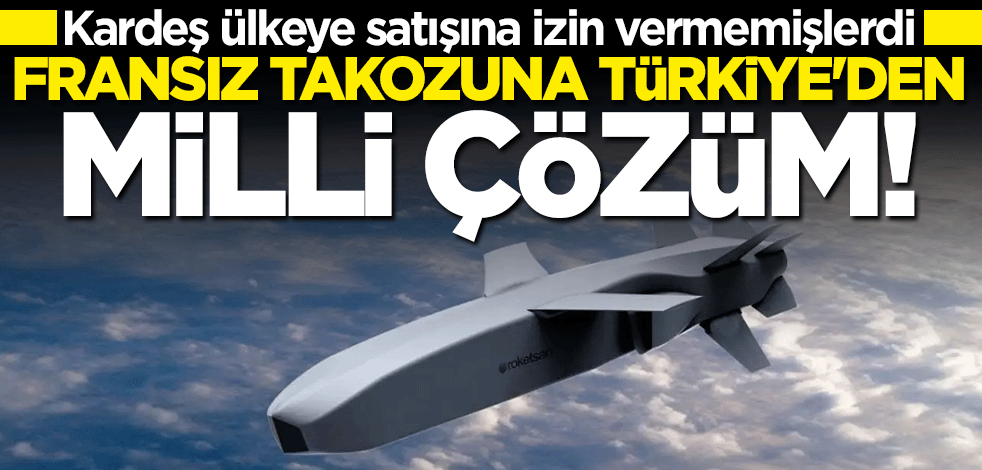 Azerbaycan'a satışına izin vermemişlerdi... Fransız takozuna Türkiye'den milli çözüm