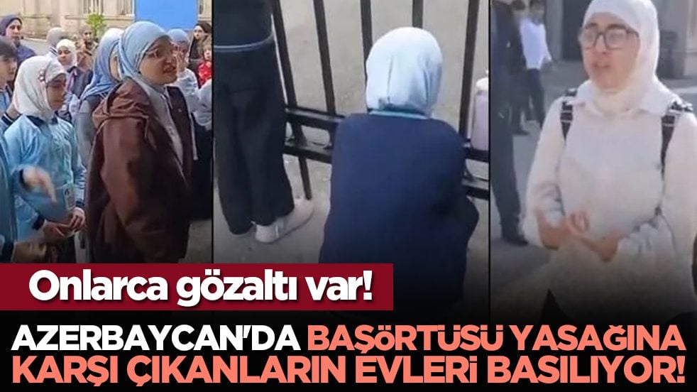 Azerbaycan'da başörtüsü yasağına karşı çıkanların evleri basılıyor!