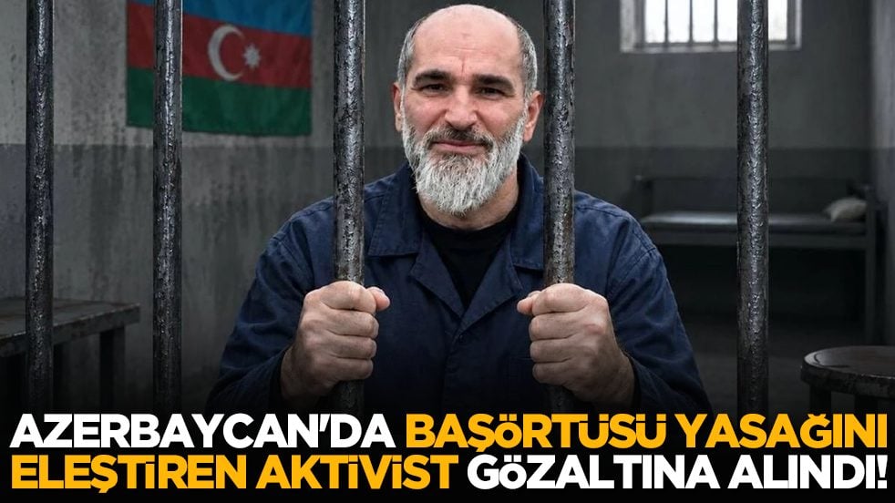 Azerbaycan'da başörtüsü yasağını eleştiren aktivist gözaltına alındı!
