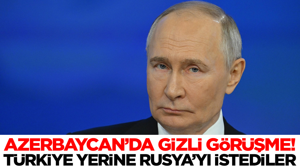 Azerbaycan'da gizli görüşme: Türkiye yerine Rusya'yı istediler