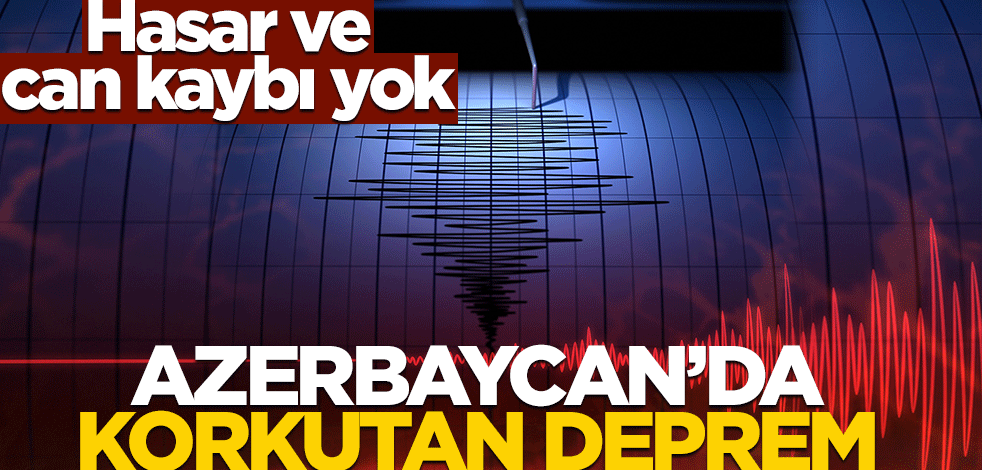 Azerbaycan'da korkutan deprem! Hasar ve can kaybı yok