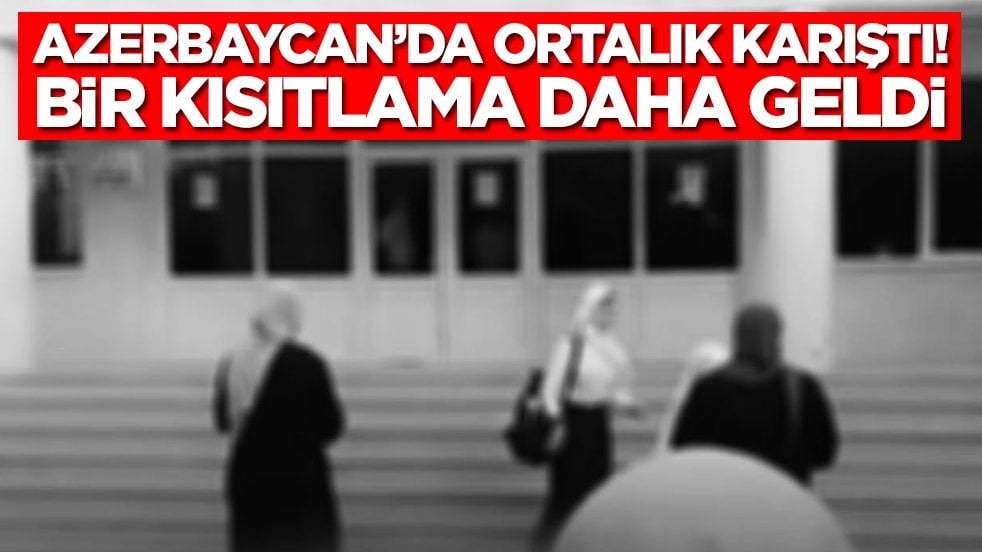 Azerbaycan'da ortalık karıştı: Bir kısıtlama daha geldi