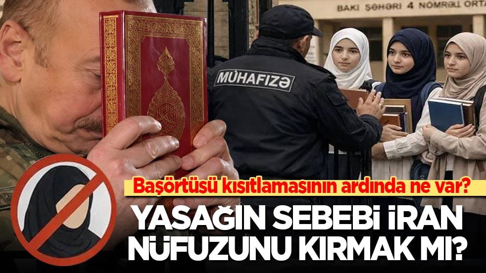 Azerbaycan’daki başörtüsü kısıtlamasının ardında ne var? Yasağın sebebi İran nüfuzunu kırmak mı!