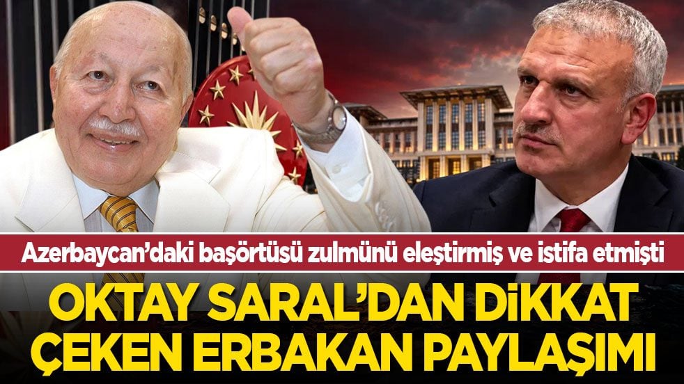Azerbaycan’daki başörtüsü zulmünü eleştirmiş ve istifa etmişti: Oktay Saral’dan dikkat çeken Erbakan paylaşımı