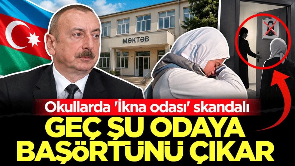 Azerbaycan'daki okullarda 'İkna odası' skandalı: Geç şu odaya başörtünü çıkar!