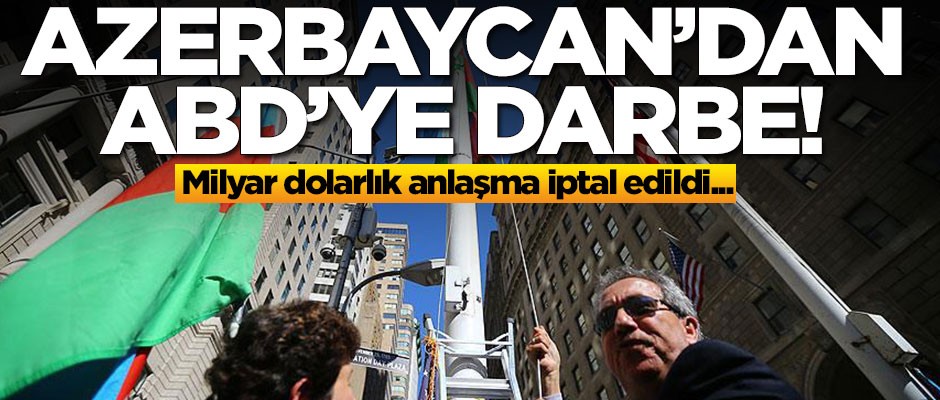Azerbaycan'dan ABD'ye darbe! Milyar dolarlık anlaşma iptal edildi