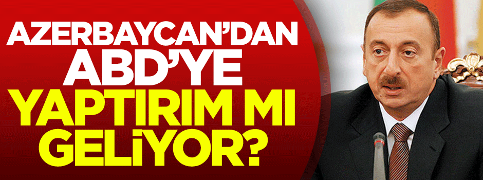 Azerbaycan'dan ABD'ye yaptırım mı geliyor?
