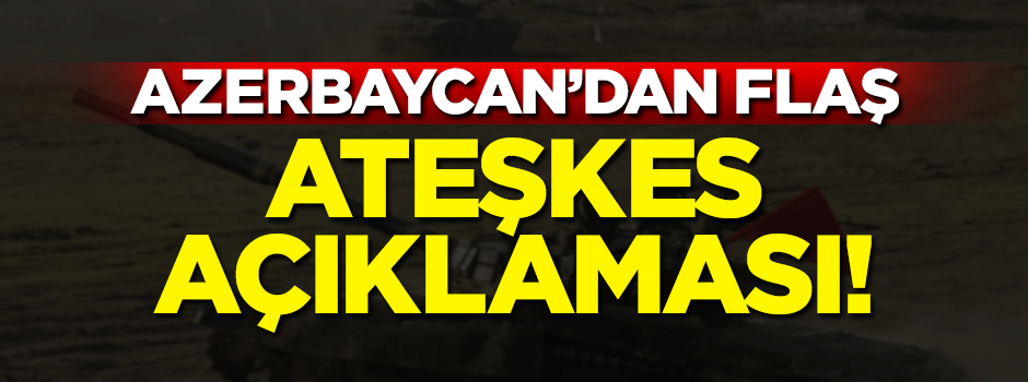 Azerbaycan'dan 'ateşkes' açıklaması