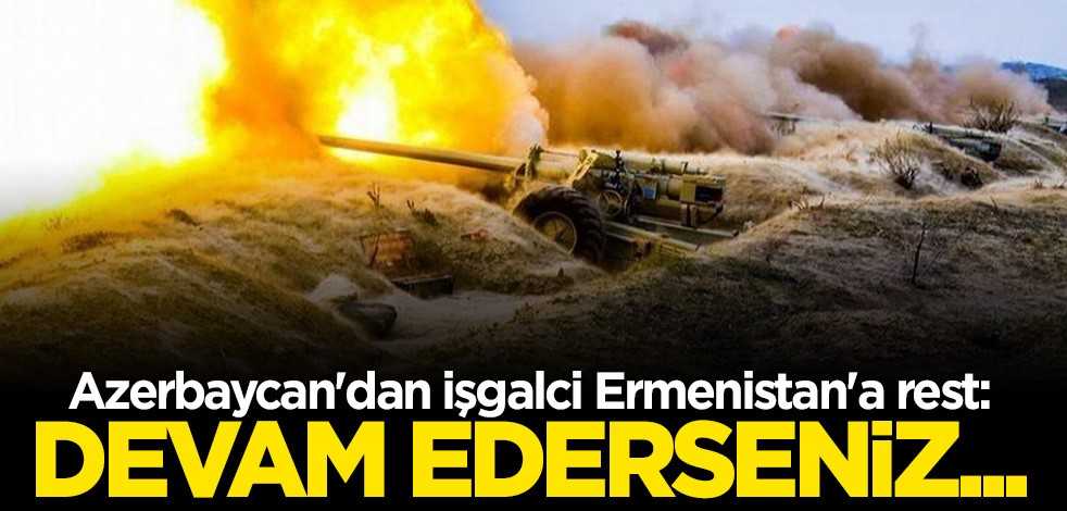 Azerbaycan'dan ateşkesi ihlal eden Ermenistan'a rest: Devam ederlerse vuracağız