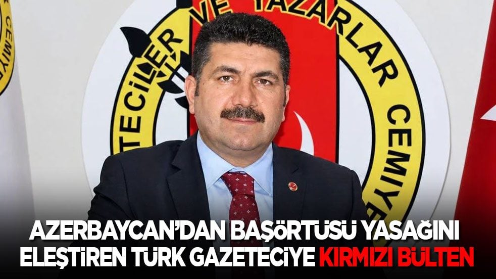 Azerbaycan başörtüsü yasağını eleştiren Türk gazeteci için kırmızı bülten çıkardı