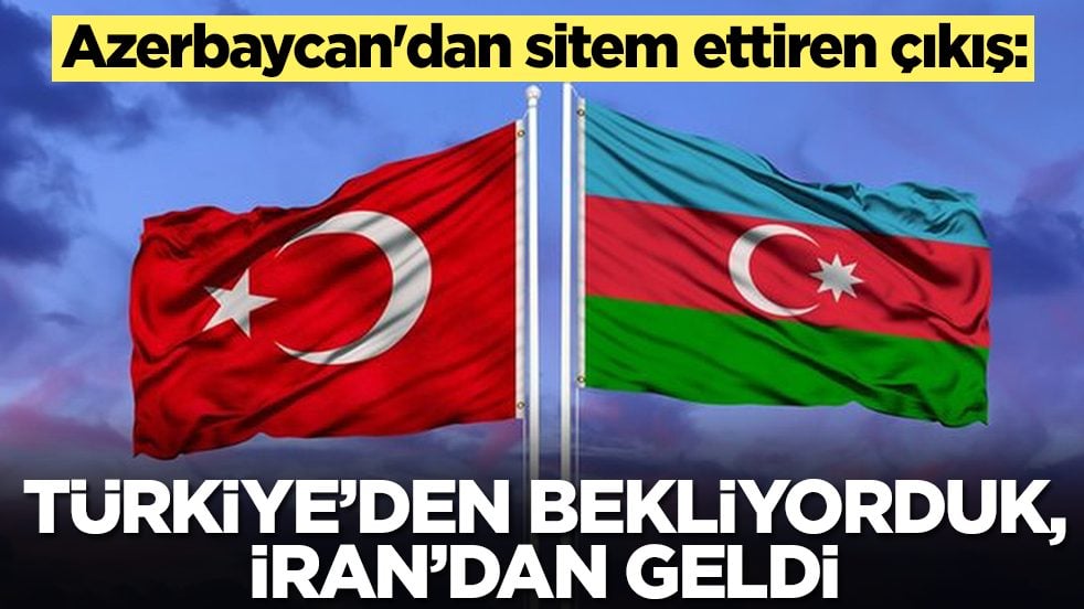 Azerbaycan'dan beklenmedik çıkış: Türkiye’den bekliyorduk İran'an geldi