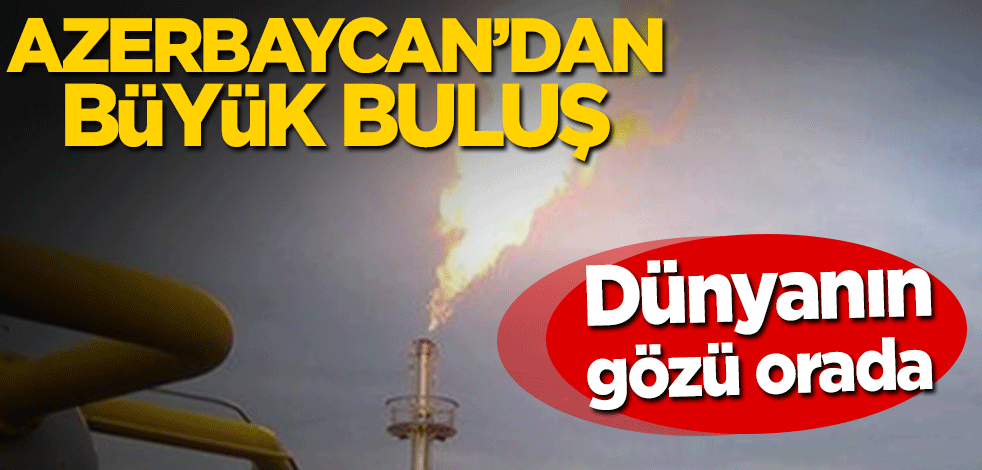 Azerbaycan’dan büyük buluş! Dünyanın gözü orada