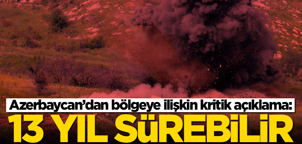 Azerbaycan'dan Dağlık Karabağ açıklaması: 13 yıl sürebilir