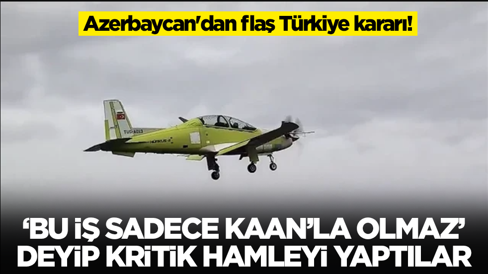 Azerbaycan'dan flaş Türkiye kararı: 'Bu iş sadece Kaan'la olmaz' deyip kritik hamleyi yaptılar