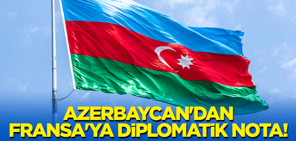 Azerbaycan'dan Fransa'ya diplomatik nota!