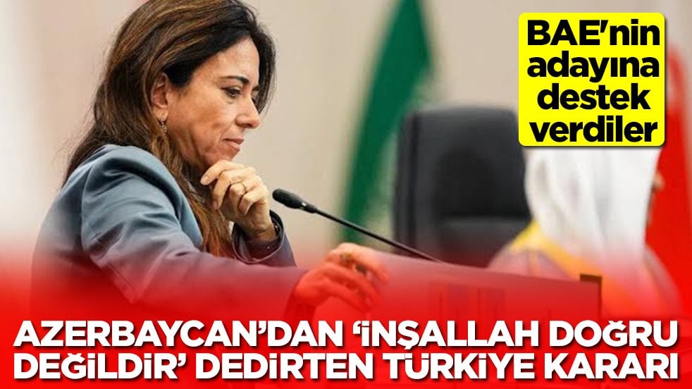 Azerbaycan'dan 'inşallah doğru değildir' dedirten Türkiye kararı: BAE'nin adayına destek verdiler