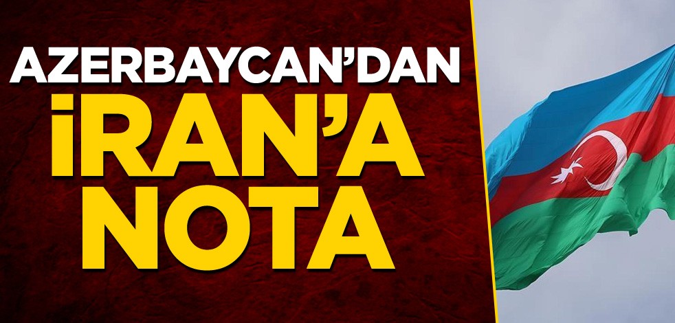 Azerbaycan’dan İran’a nota