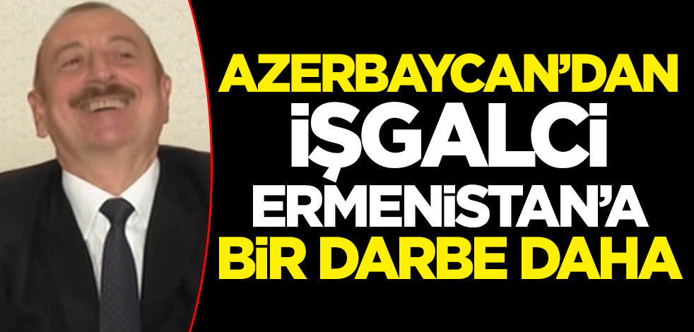 Azerbaycan'dan işgalci Ermenistan'a bir darbe daha! 30 yıllık işgal tazminatı ödeyecekler