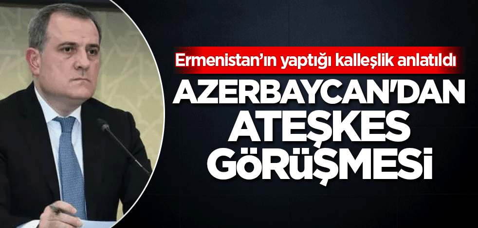 Azerbaycan'dan kritik ateşkes görüşmesi!