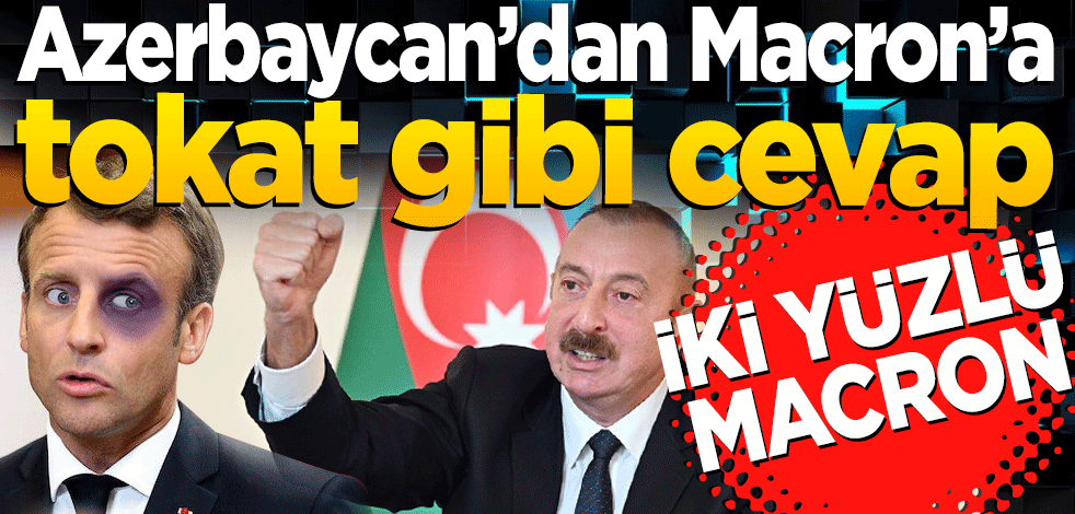 Azerbaycan’dan Macron’a tokat gibi cevap! Bu açık bir ikiyüzlülük örneğidir