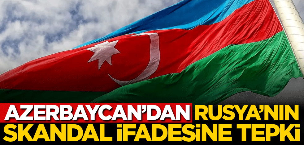 Azerbaycan'dan Rusya'nın skandal ifadesine tepki