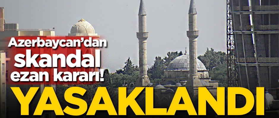 Azerbaycan'dan skandal karar! Hoparlörden ezan okunması yasaklandı