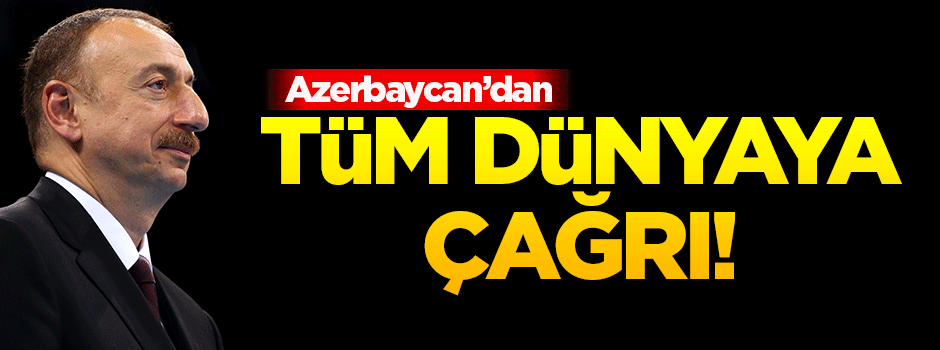 Azerbaycan'dan tüm dünyaya çağrı!