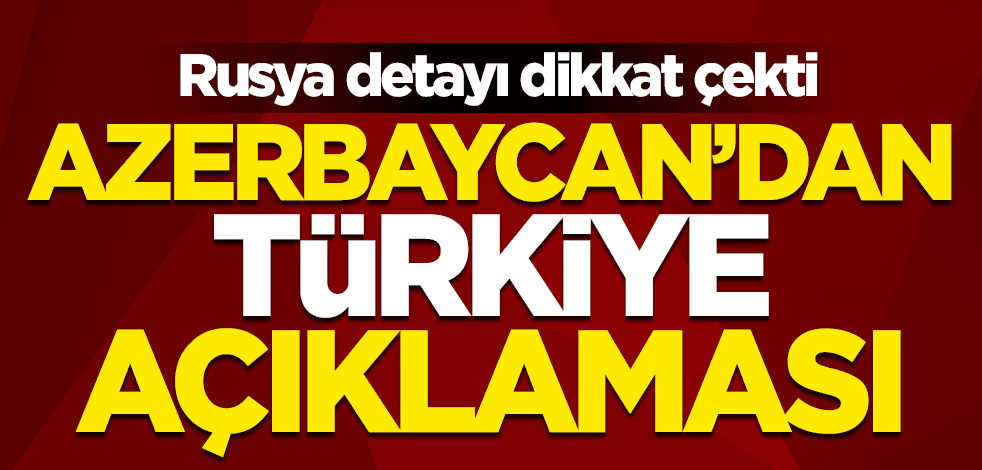 Azerbaycan'dan Türkiye açıklaması! Rusya detayı dikkat çekti