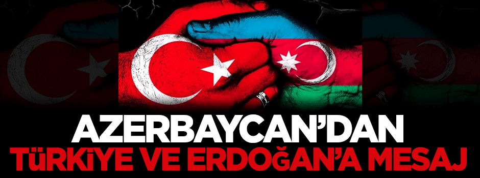 Azerbaycan'dan Türkiye ve Erdoğan'a mesaj