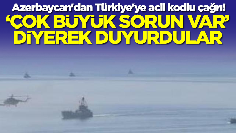 Azerbaycan'dan Türkiye'ye acil kodlu çağrı! 'Çok büyük sorun var' diyerek duyurdular